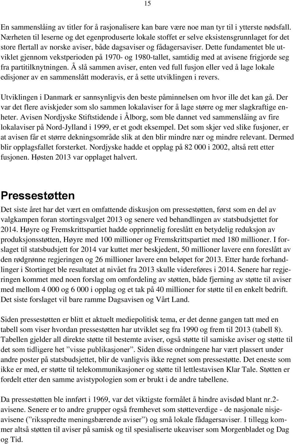 Dette fundamentet ble utviklet gjennom vekstperioden på 1970- og 1980-tallet, samtidig med at avisene frigjorde seg fra partitilknytningen.