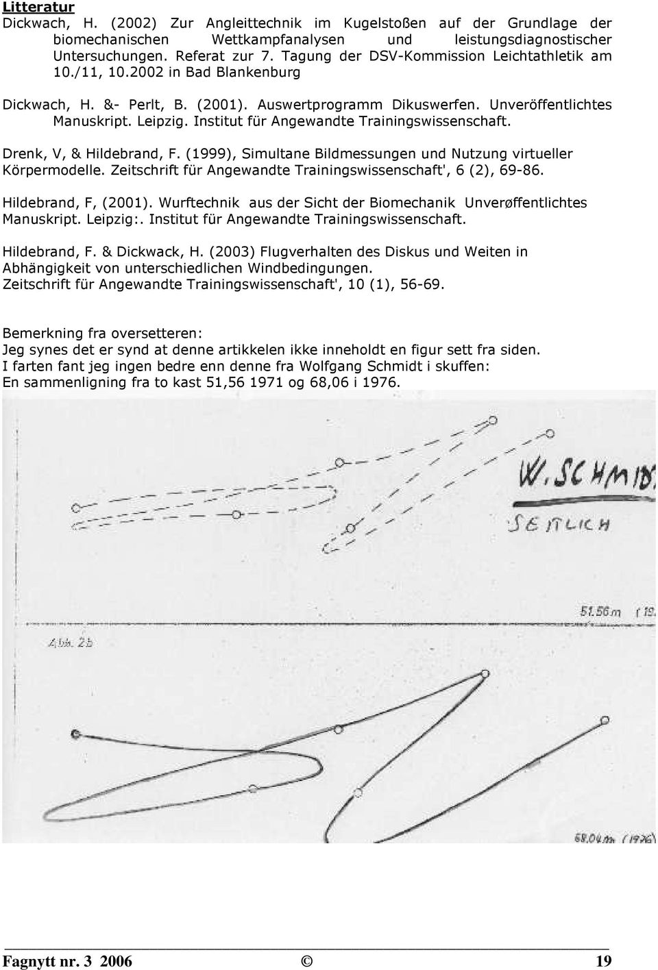 Institut für Angewandte Trainingswissenschaft. Drenk, V, & Hildebrand, F. (1999), Simultane Bildmessungen und Nutzung virtueller Körpermodelle.