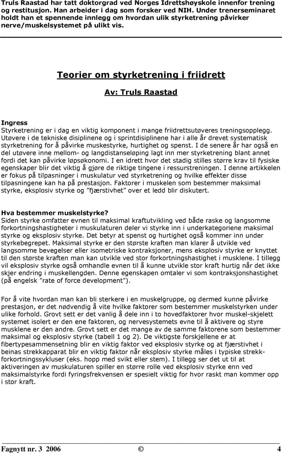 Teorier om styrketrening i friidrett Av: Truls Raastad Ingress Styrketrening er i dag en viktig komponent i mange friidrettsutøveres treningsopplegg.