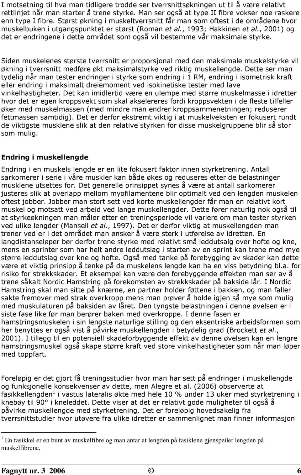 , 2001) og det er endringene i dette området som også vil bestemme vår maksimale styrke.