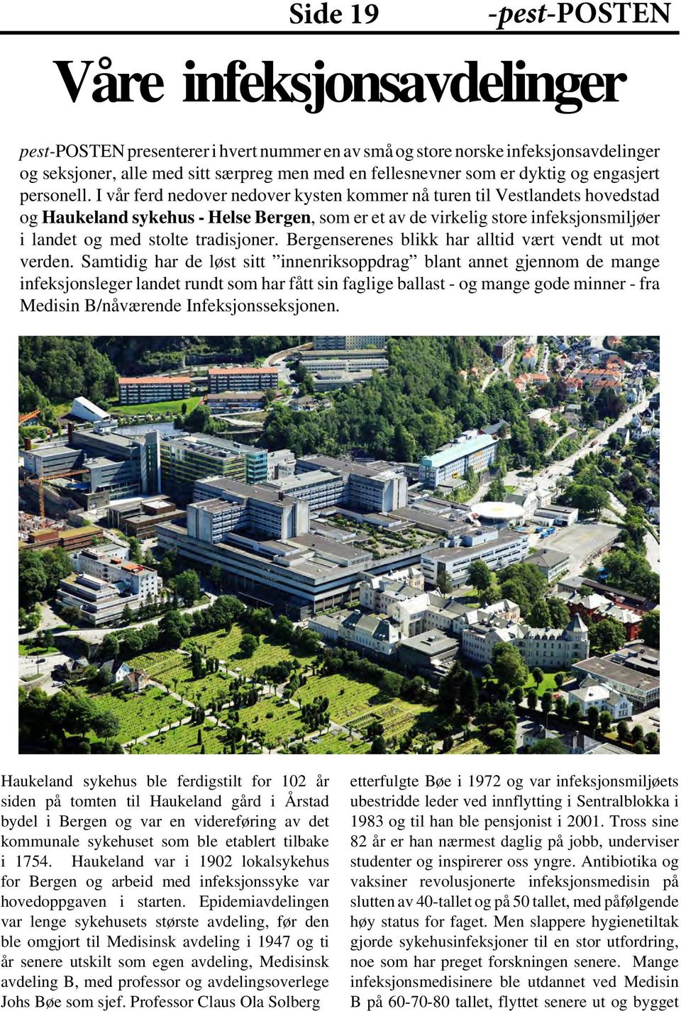 I vår ferd nedover nedover kysten kommer nå turen til Vestlandets hovedstad og Haukeland sykehus - Helse Bergen, som er et av de virkelig store infeksjonsmiljøer i landet og med stolte tradisjoner.