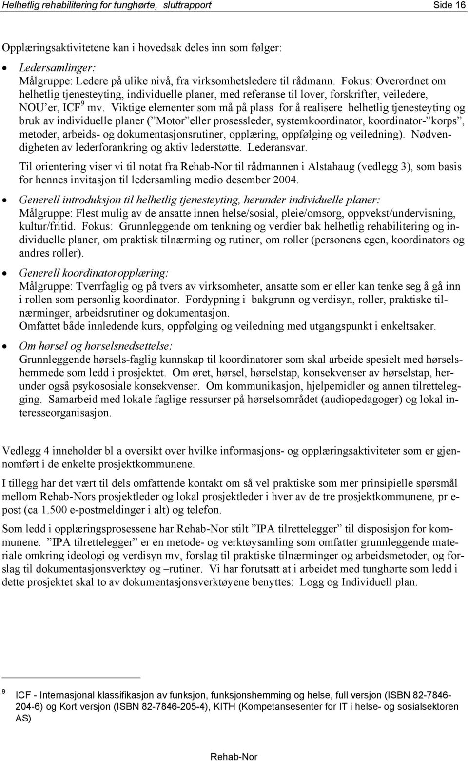 Viktige elementer som må på plass for å realisere helhetlig tjenesteyting og bruk av individuelle planer ( Motor eller prosessleder, systemkoordinator, koordinator- korps, metoder, arbeids- og