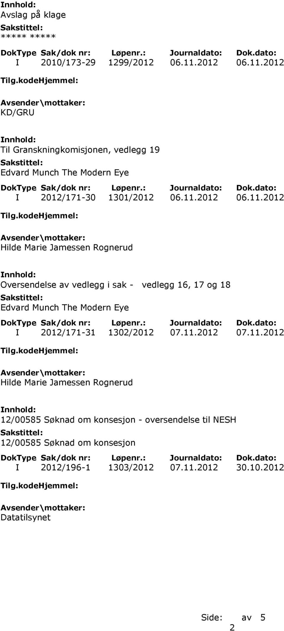 2012 KD/GRU Til Granskningkomisjonen, vedlegg 19 I 2012/171-30 1301/2012 Hilde Marie Jamessen Rognerud Oversendelse