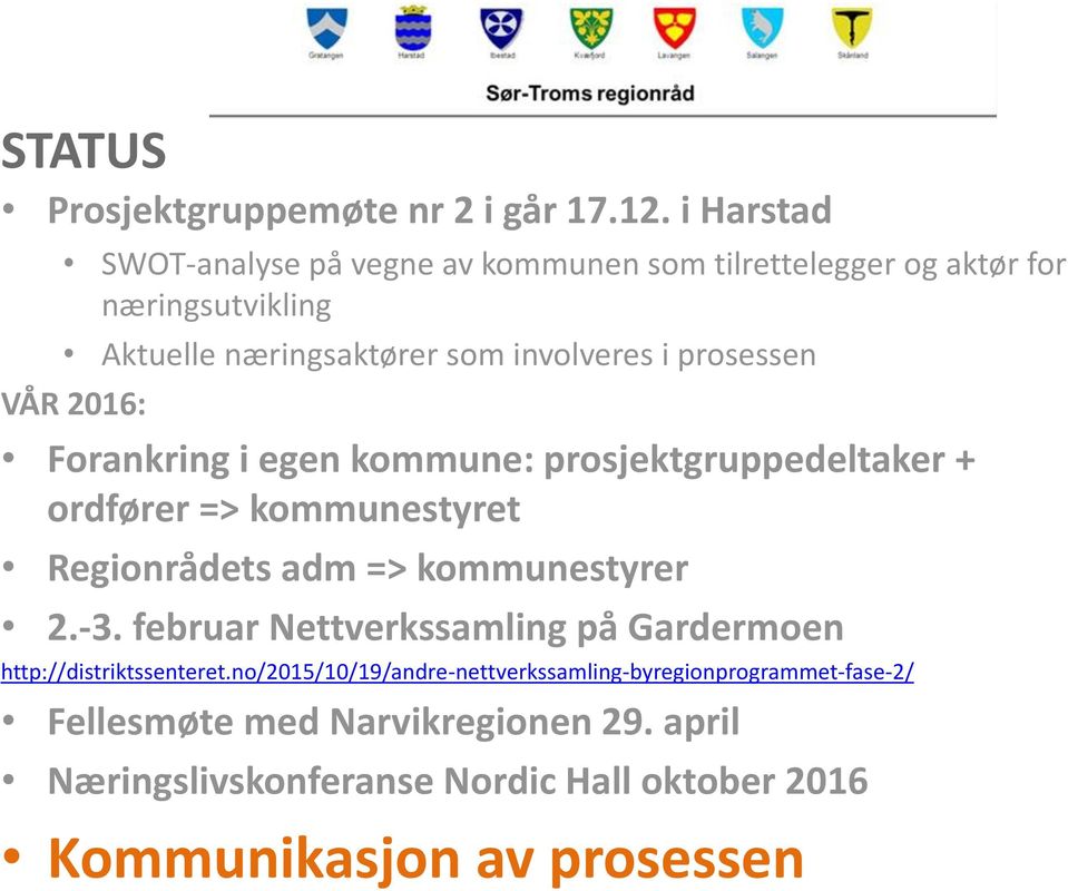 prosessen VÅR 2016: Forankring i egen kommune: prosjektgruppedeltaker + ordfører => kommunestyret Regionrådets adm => kommunestyrer 2.-3.