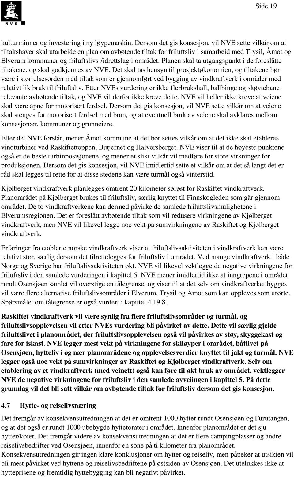 friluftslivs-/idrettslag i området. Planen skal ta utgangspunkt i de foreslåtte tiltakene, og skal godkjennes av NVE.