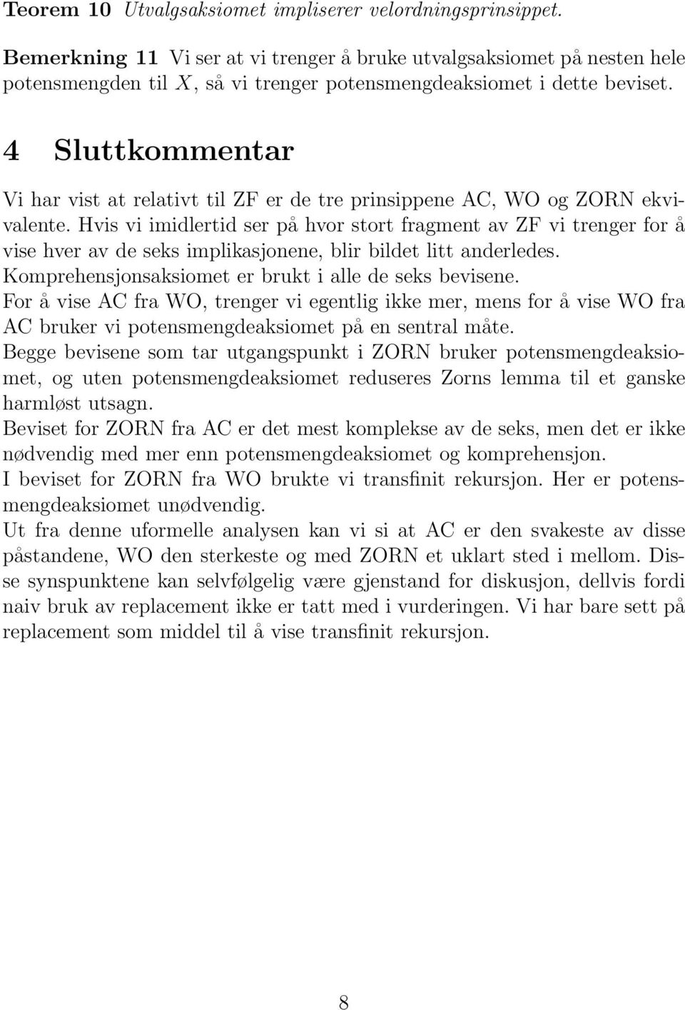 4 Sluttkommentar Vi har vist at relativt til ZF er de tre prinsippene AC, WO og ZORN ekvivalente.