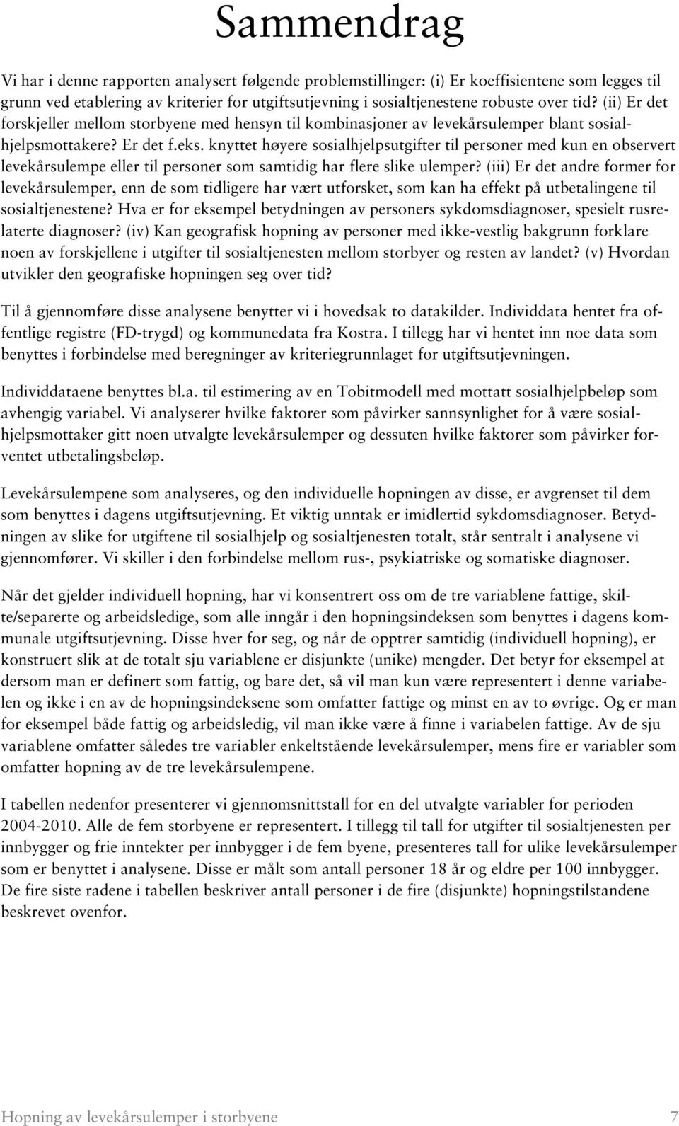 knyttet høyere sosialhjelpsutgifter til personer med kun en observert levekårsulempe eller til personer som samtidig har flere slike ulemper?