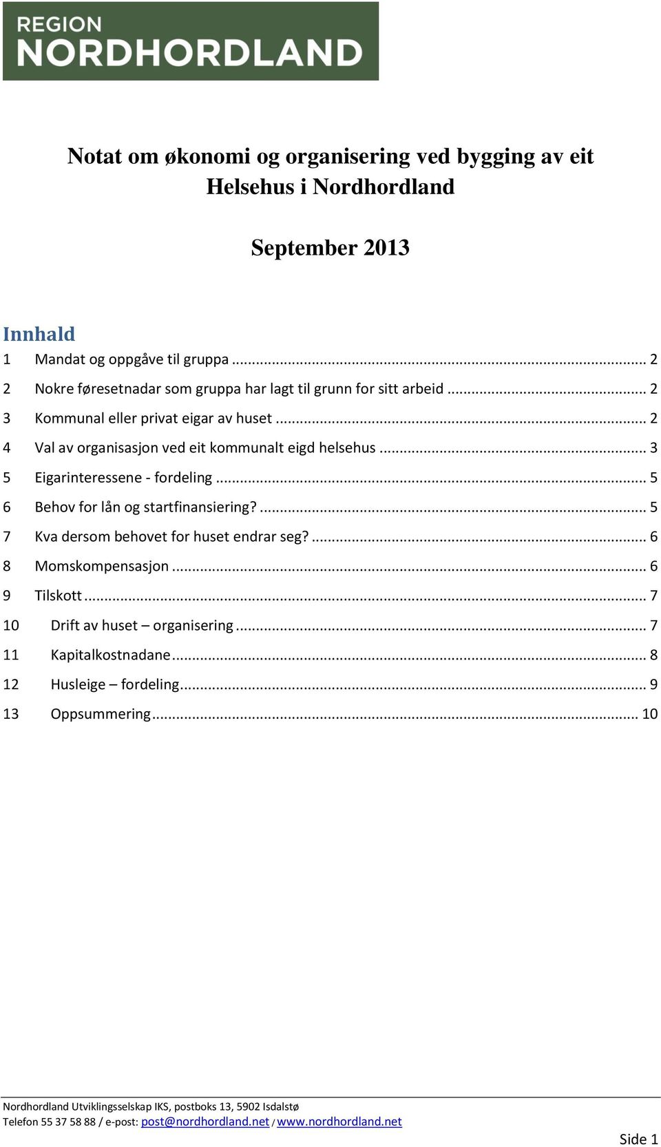 .. 2 4 Val av organisasjon ved eit kommunalt eigd helsehus... 3 5 Eigarinteressene - fordeling... 5 6 Behov for lån og startfinansiering?