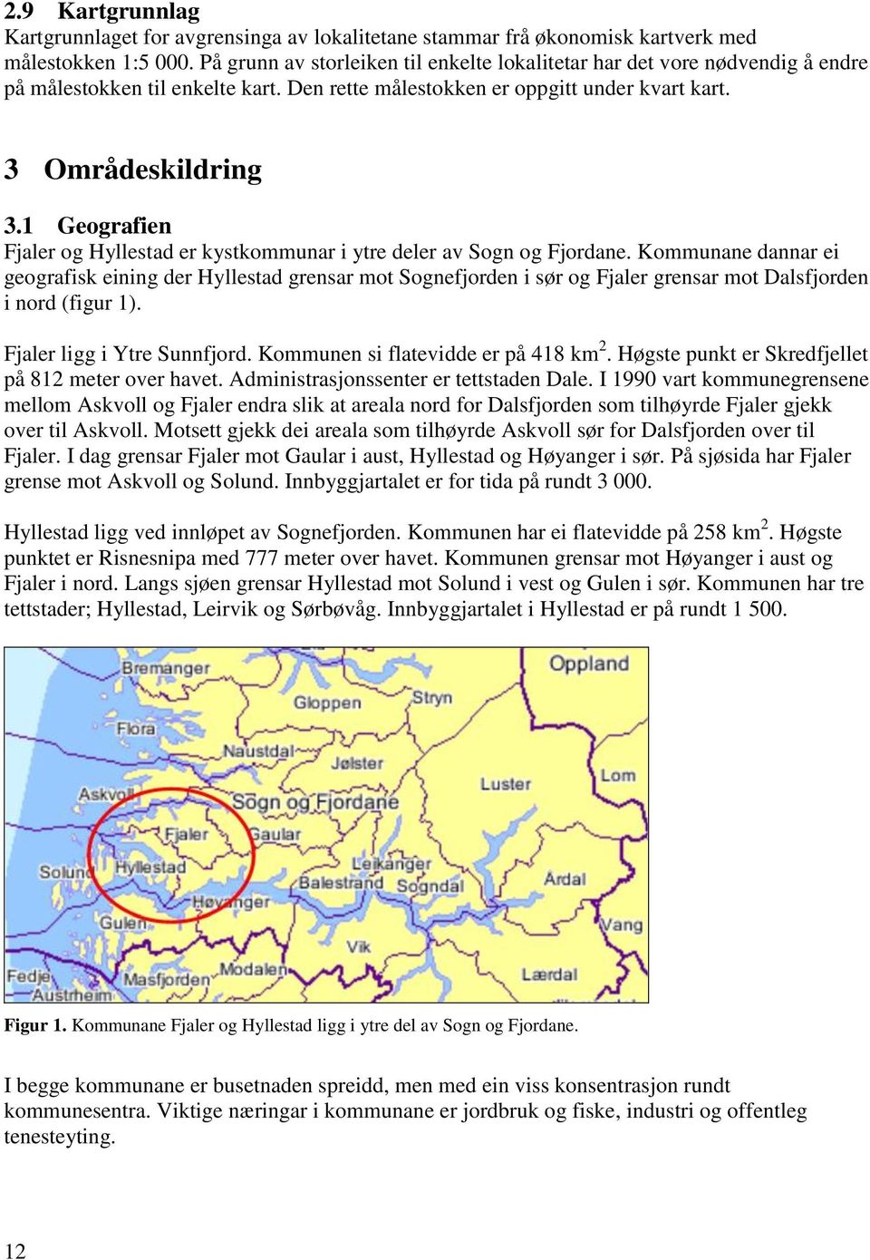 1 Geografien Fjaler og Hyllestad er kystkommunar i ytre deler av Sogn og Fjordane.