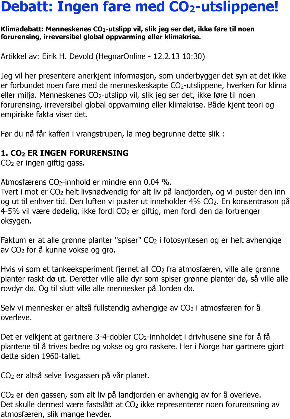 2.13 10:30) Jeg vil her presentere anerkjent informasjon, som underbygger det syn at det ikke er forbundet noen fare med de menneskeskapte CO2-utslippene, hverken for klima eller miljø.