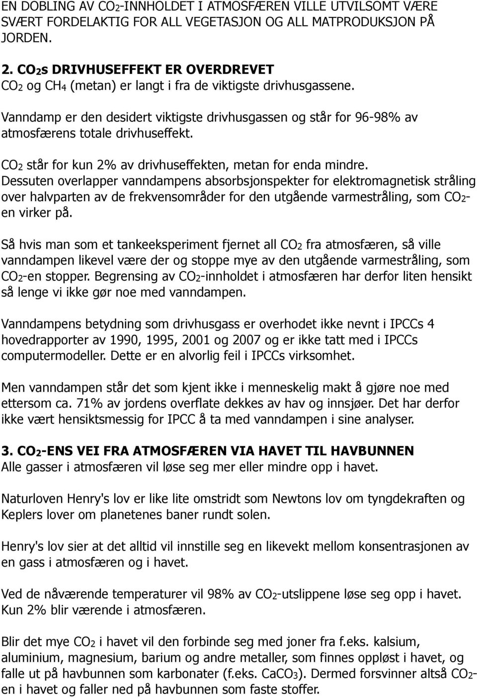 CO2 står for kun 2% av drivhuseffekten, metan for enda mindre.