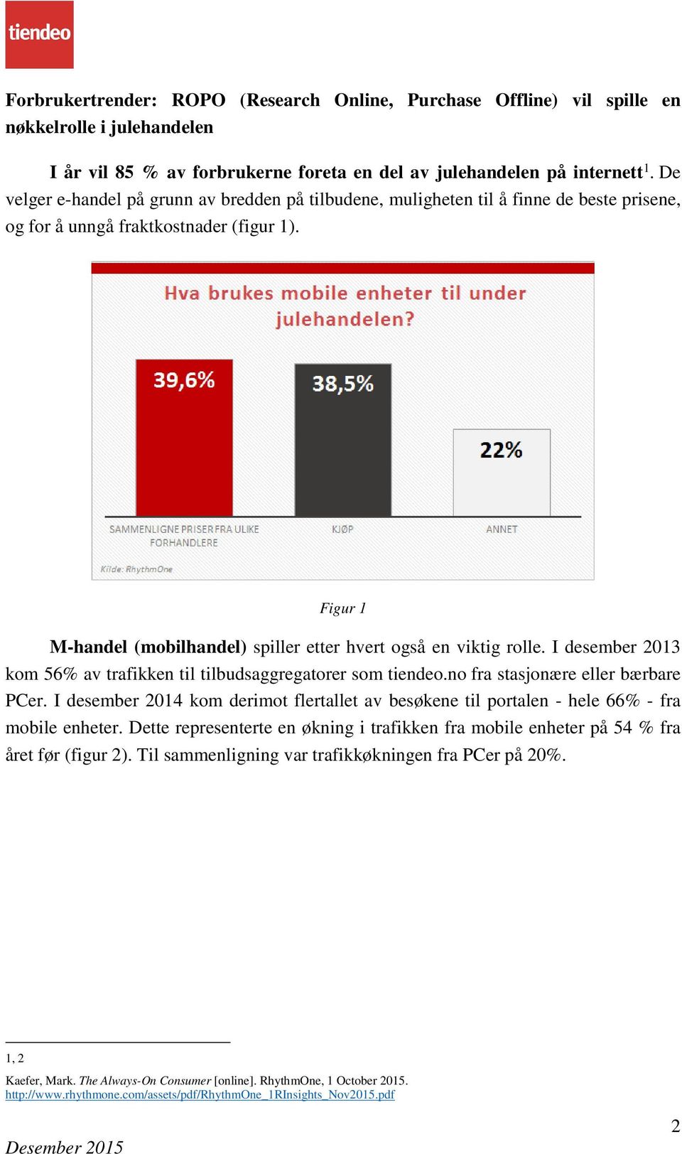 Figur 1 M-handel (mobilhandel) spiller etter hvert også en viktig rolle. I desember 2013 kom 56% av trafikken til tilbudsaggregatorer som tiendeo.no fra stasjonære eller bærbare PCer.