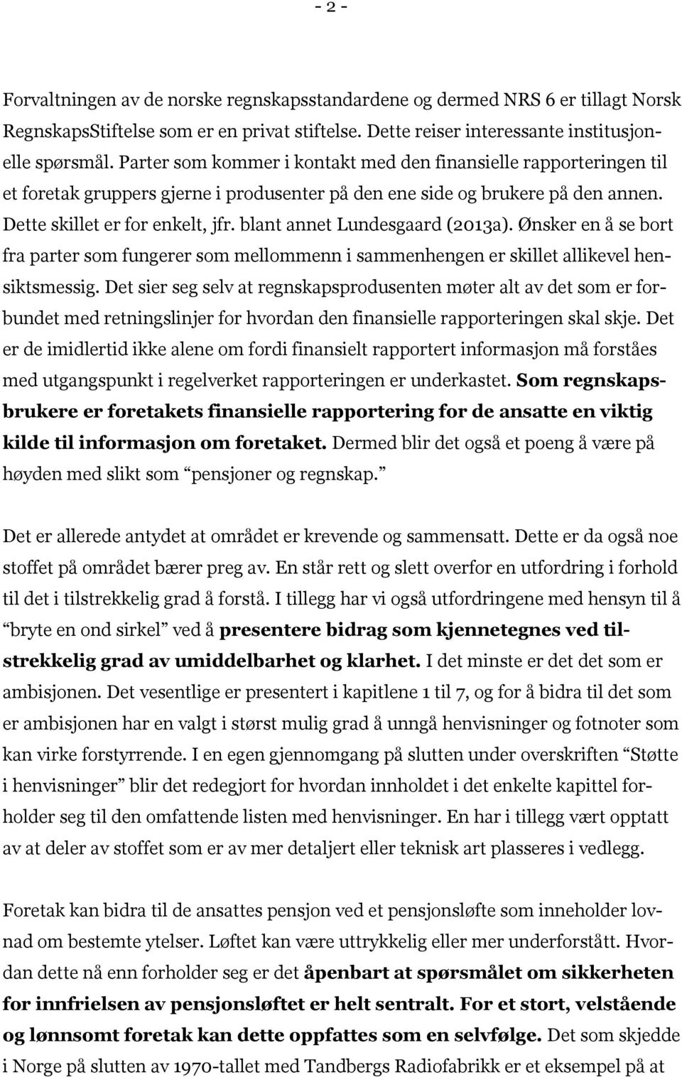 blant annet Lundesgaard (2013a). Ønsker en å se bort fra parter som fungerer som mellommenn i sammenhengen er skillet allikevel hensiktsmessig.