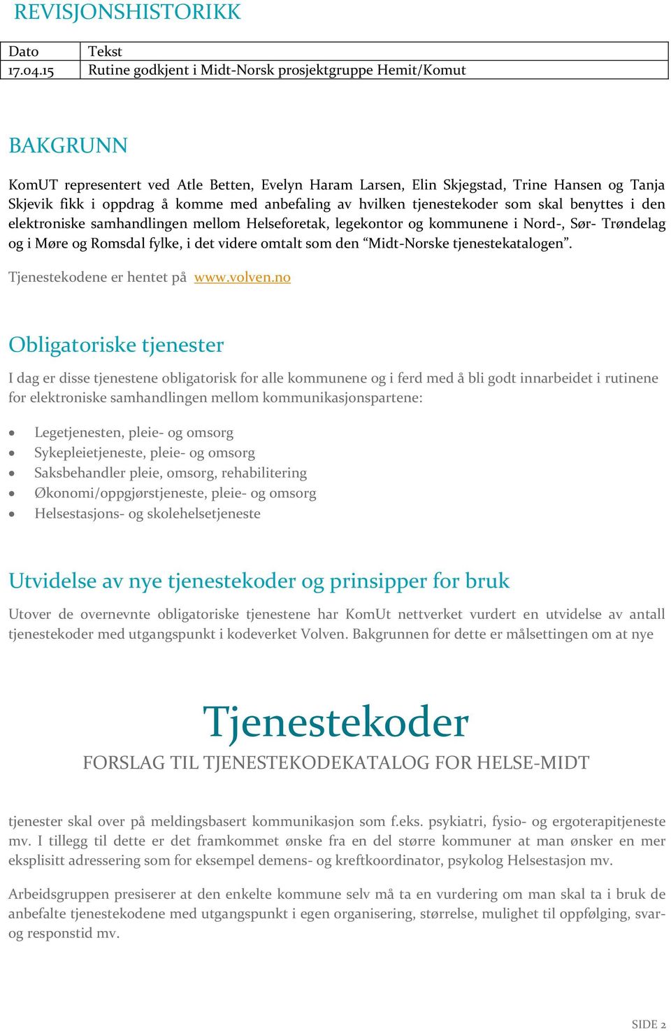 anbefaling av hvilken tjenestekoder som skal benyttes i den elektroniske samhandlingen mellom Helseforetak, legekontor og kommunene i Nord-, Sør- Trøndelag og i Møre og Romsdal fylke, i det videre
