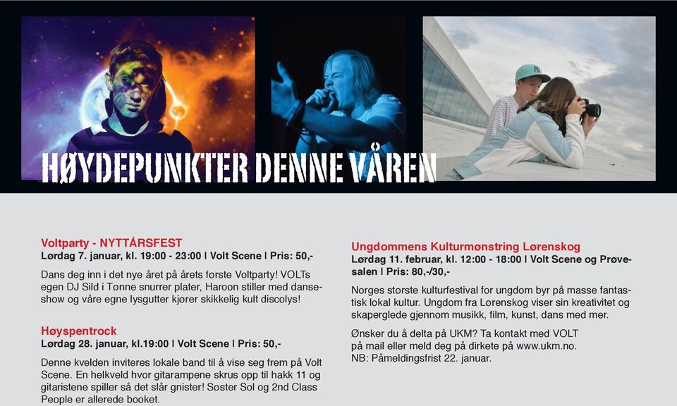 19:00 Volt Scene Pris: 50,- Denne kvelden inviteres lokale band til å vise seg frem på Volt Scene. En helkveld hvor gitarampene skrus opp til hakk 11 og gitaristene spiller så det slår gnister!