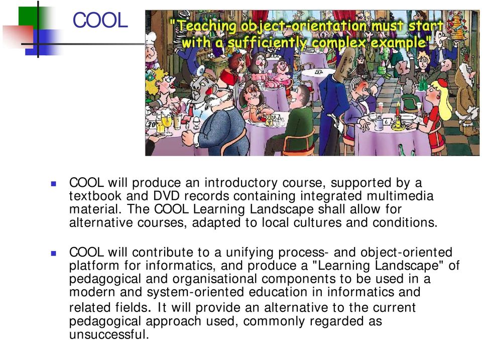 COOL will contribute to a unifying process- and object-oriented platform for informatics, and produce a "Learning Landscape" of pedagogical and