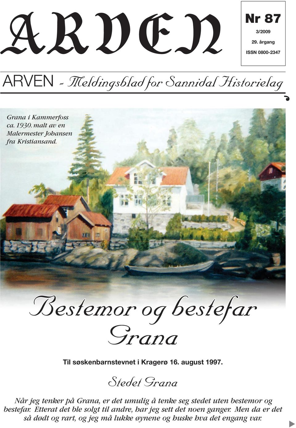 august 1997. Stedet Grana Når jeg tenker på Grana, er det umulig å tenke seg stedet uten bestemor og bestefar.