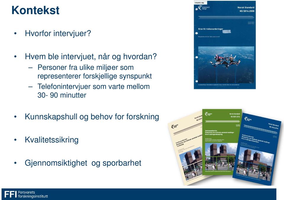 synspunkt Telefonintervjuer som varte mellom 30-90 minutter