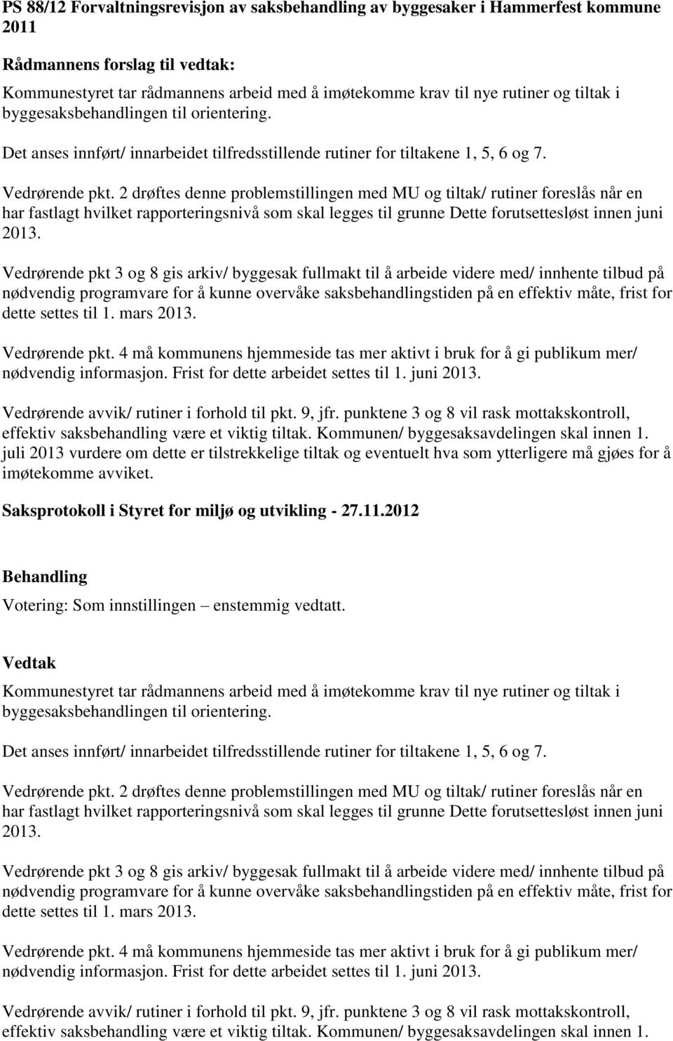 2 drøftes denne problemstillingen med MU og tiltak/ rutiner foreslås når en har fastlagt hvilket rapporteringsnivå som skal legges til grunne Dette forutsettesløst innen juni 2013.