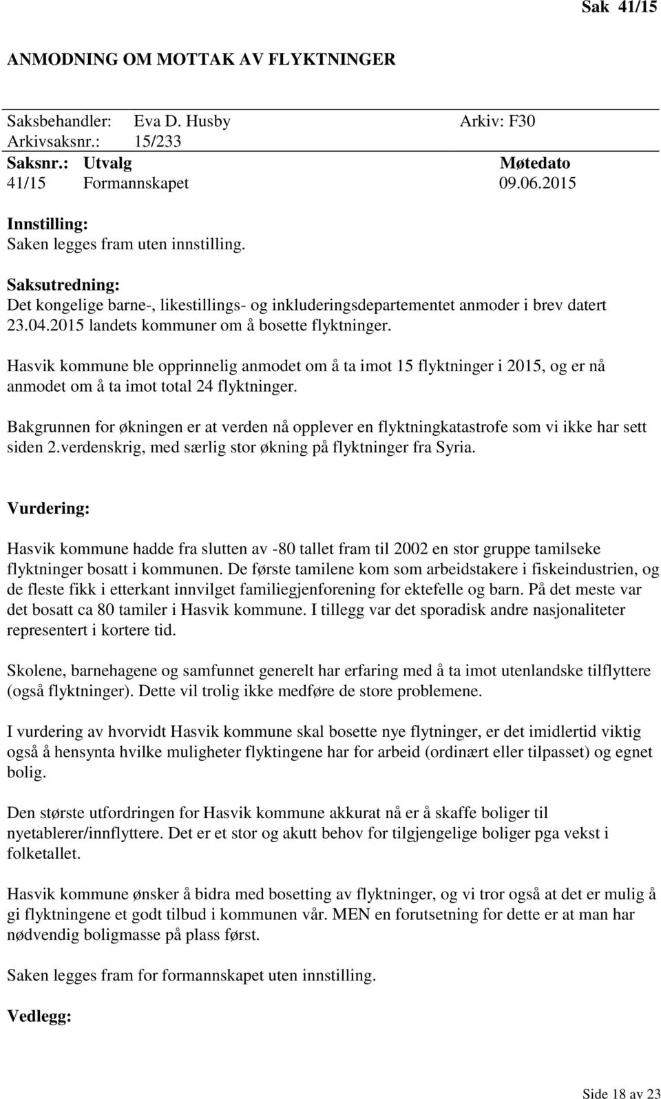 Hasvik kommune ble opprinnelig anmodet om å ta imot 15 flyktninger i 2015, og er nå anmodet om å ta imot total 24 flyktninger.