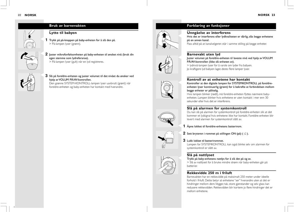 OPEN Juster mikrofonfølsomheten på baby-enheten til ønsket nivå (bruk din egen stemme som lydreferanse). > På-lampen lyser (gult) når en lyd registreres.