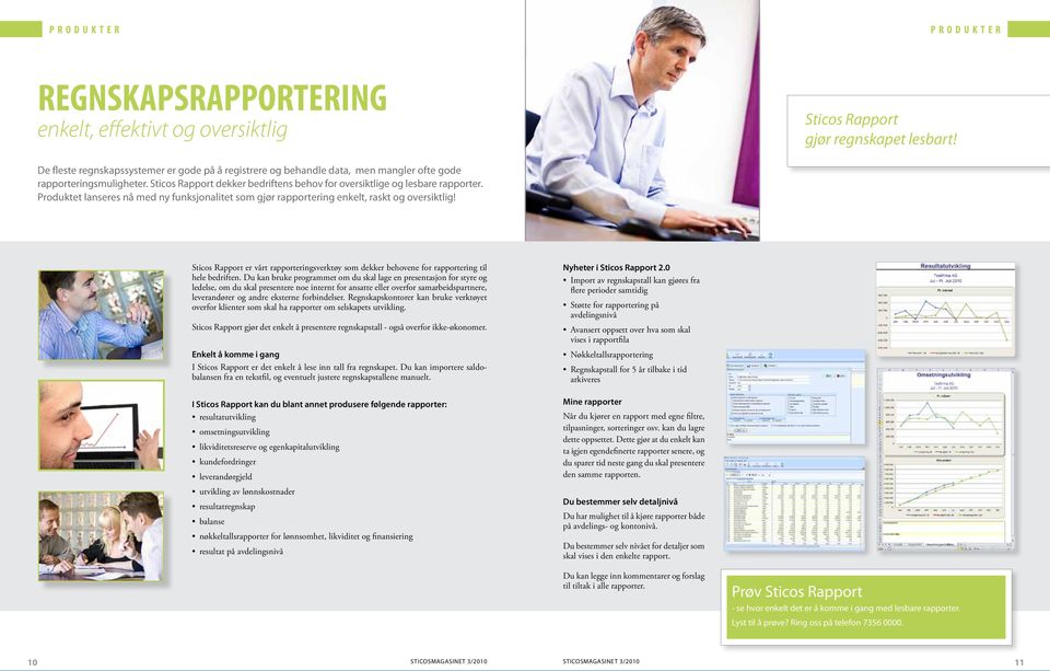 Produktet lanseres nå med ny funksjonalitet som gjør rapportering enkelt, raskt og oversiktlig! Sticos Rapport er vårt rapporteringsverktøy som dekker behovene for rapportering til hele bedriften.