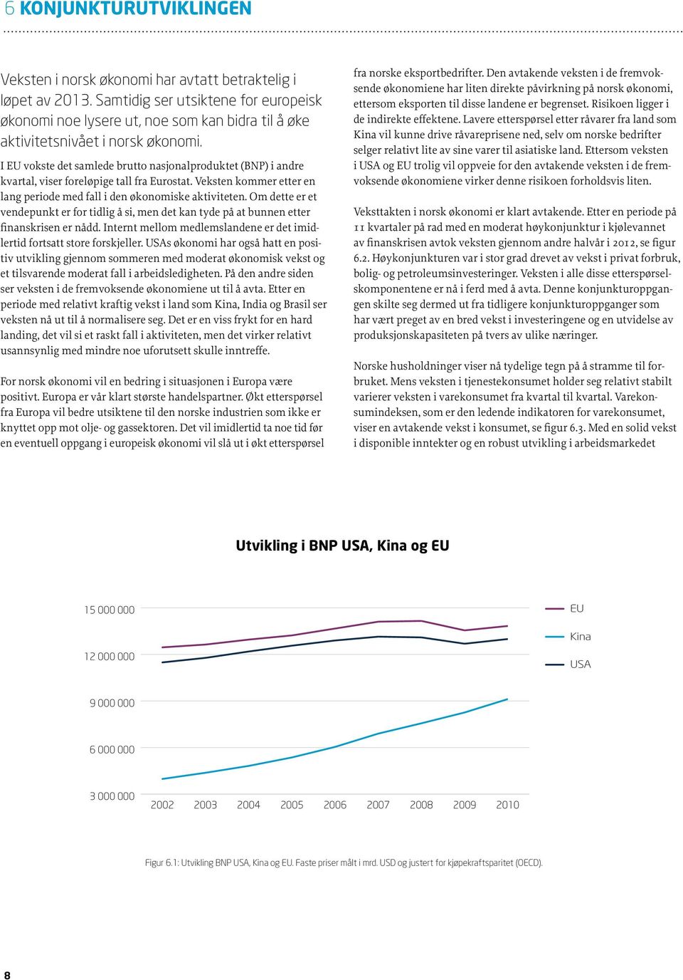 I EU vokste det samlede brutto nasjonalproduktet (BNP) i andre kvartal, viser foreløpige tall fra Eurostat. Veksten kommer etter en lang periode med fall i den økonomiske aktiviteten.