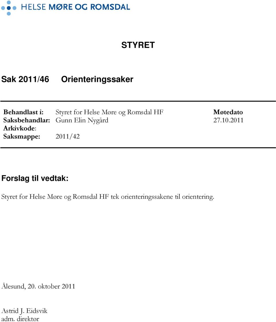2011 Arkivkode: Saksmappe: 2011/42 Forslag til vedtak: Styret for Helse Møre og