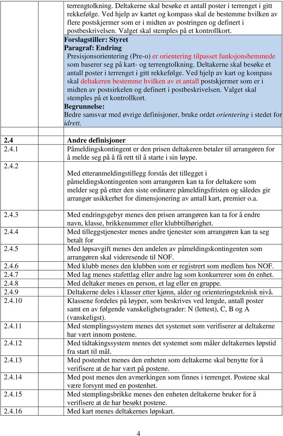 Forslagstiller: Styret Paragraf: Endring Presisjonsorientering (Pre-o) er orientering tilpasset funksjonshemmede som baserer seg på kart- og  Ved hjelp av kart og kompass skal deltakeren bestemme