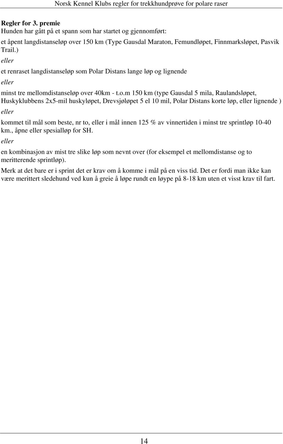 Polar Distans lange løp og lignende eller minst tre mellomdistanseløp over 40km - t.o.m 150 km (type Gausdal 5 mila, Raulandsløpet, Huskyklubbens 2x5-mil huskyløpet, Drevsjøløpet 5 el 10 mil, Polar