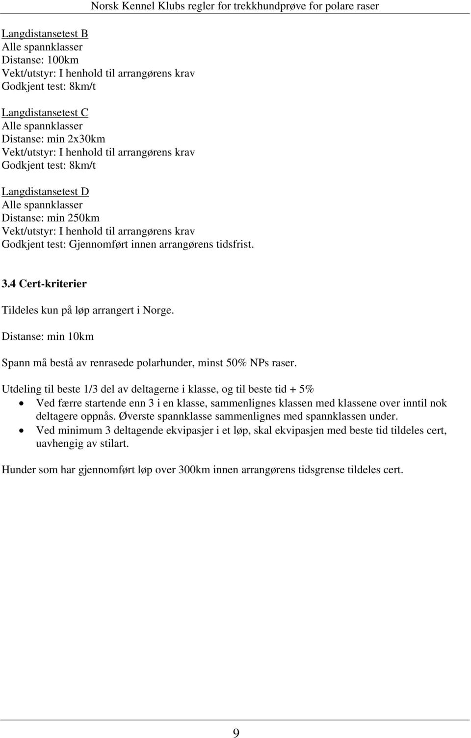 3.4 Cert-kriterier Tildeles kun på løp arrangert i Norge. Distanse: min 10km Spann må bestå av renrasede polarhunder, minst 50% NPs raser.