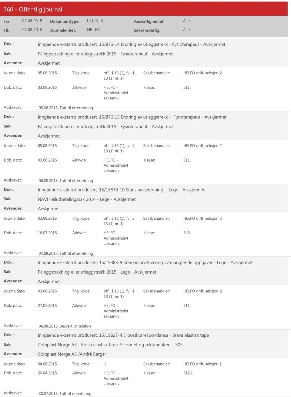 2015, Tatt til etterretning Inngående eksternt produsert, 15/18870-10 Stans av avregning - Lege - NAVI Feilutbetalingssak 2014 - Lege - drift, seksjon 2 16.07.2015-343 04.08.