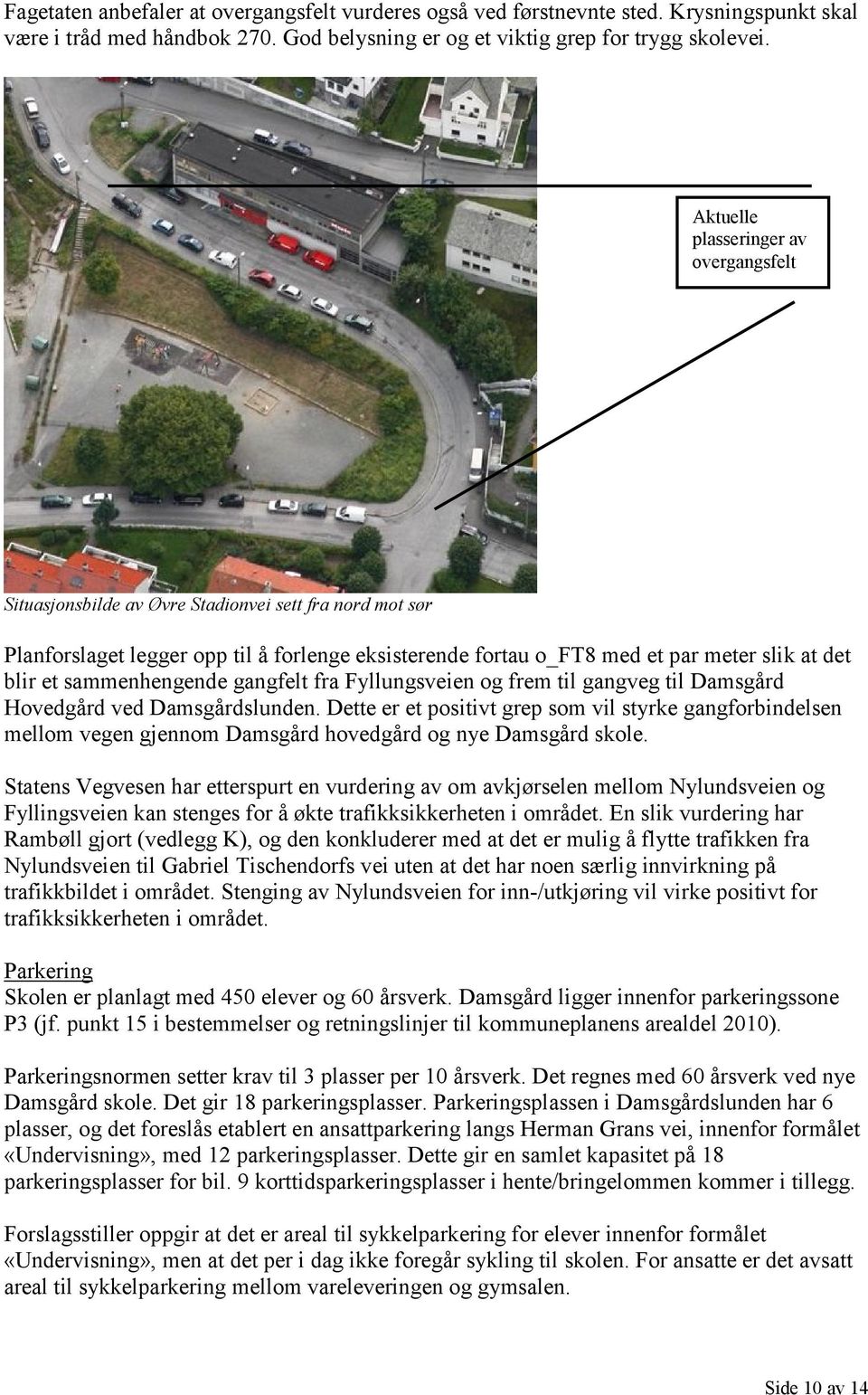 sammenhengende gangfelt fra Fyllungsveien og frem til gangveg til Damsgård Hovedgård ved Damsgårdslunden.