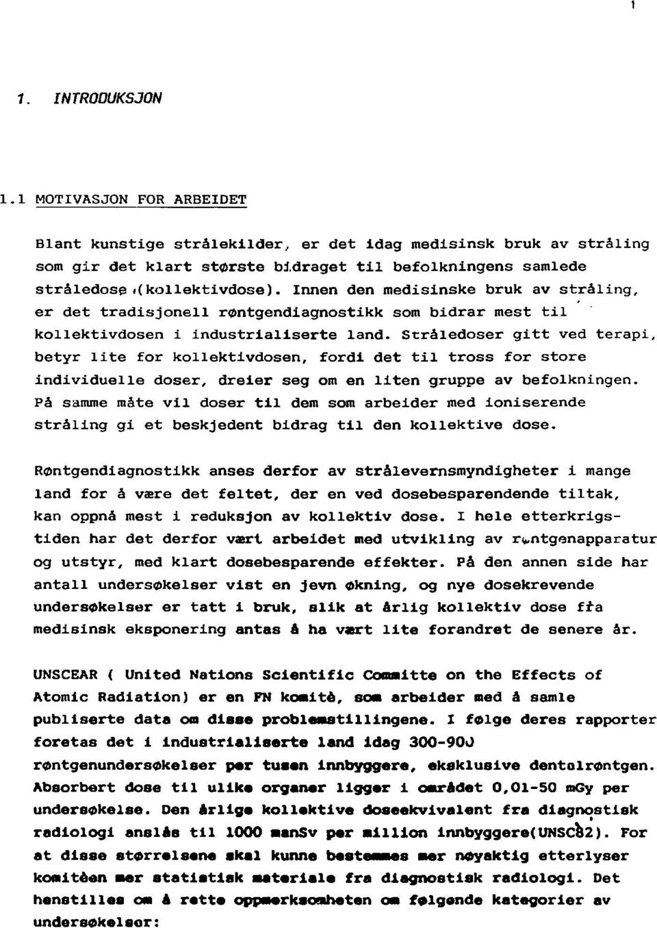 Innen den medisinske bruk av stråling, er det tradisjonell røntgendiagnostikk som bidrar mest til kollektivdosen i industrialiserte land.