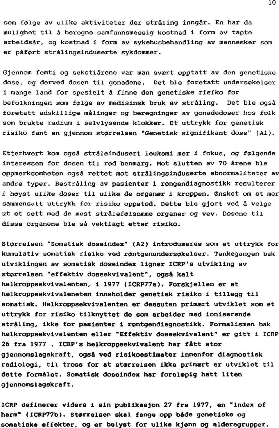 Gjennom femti og sekstiårene var man svært opptatt av den genetiske dose, og derved dosen til gonadene.