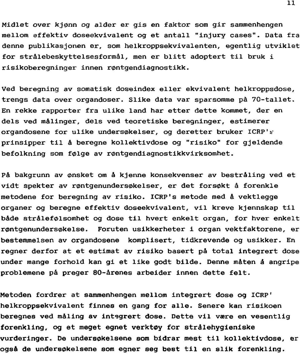 Ved beregning av somatisk doseindex eller ekvivalent helkroppsdose, trengs data over organdoser. Slike data var sparsomrae på 70-tallet.