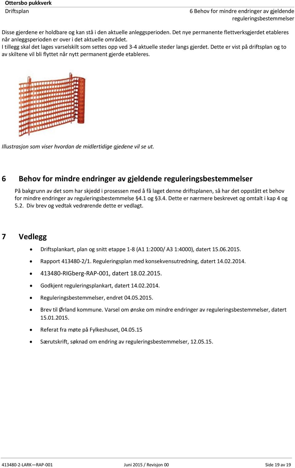 Dette er vist på driftsplan og to av skiltene vil bli flyttet når nytt permanent gjerde etableres. Illustrasjon som viser hvordan de midlertidige gjedene vil se ut.