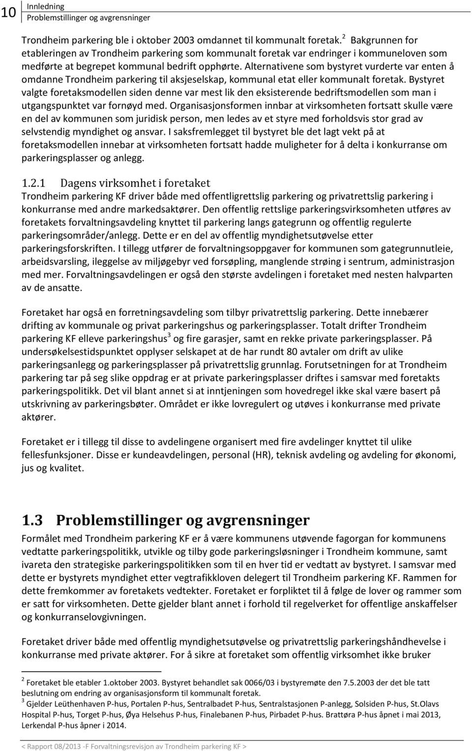 Alternativene som bystyret vurderte var enten å omdanne Trondheim parkering til aksjeselskap, kommunal etat eller kommunalt foretak.