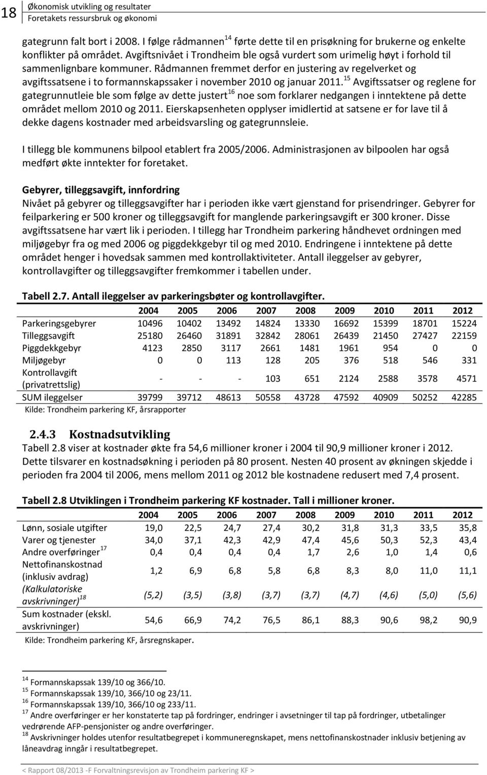 Rådmannen fremmet derfor en justering av regelverket og avgiftssatsene i to formannskapssaker i november 2010 og januar 2011.