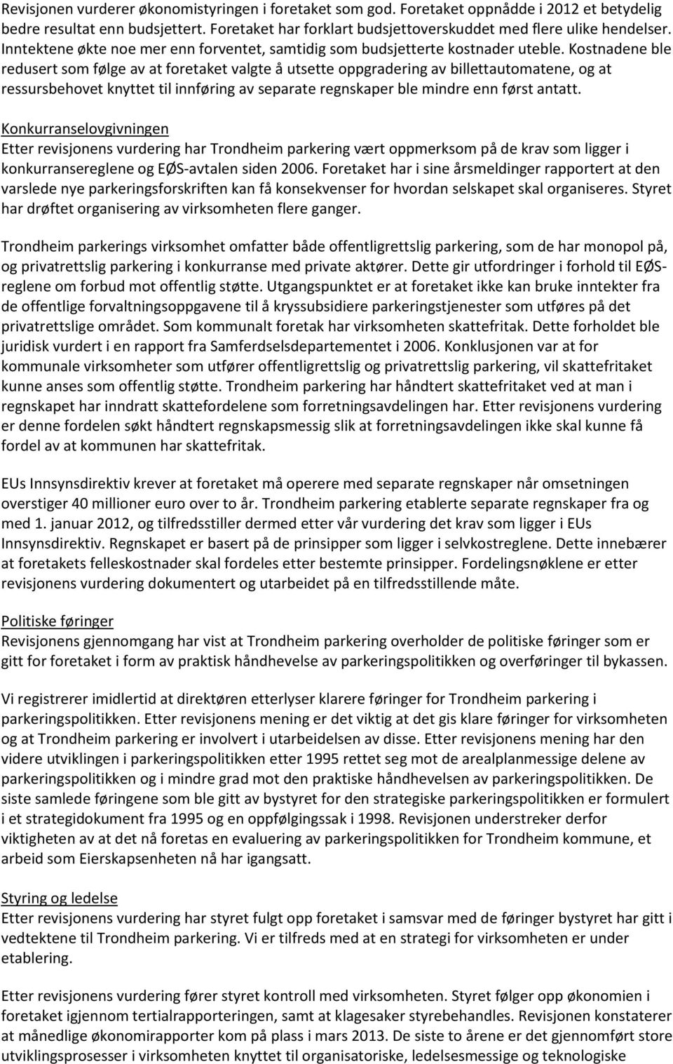 Kostnadene ble redusert som følge av at foretaket valgte å utsette oppgradering av billettautomatene, og at ressursbehovet knyttet til innføring av separate regnskaper ble mindre enn først antatt.