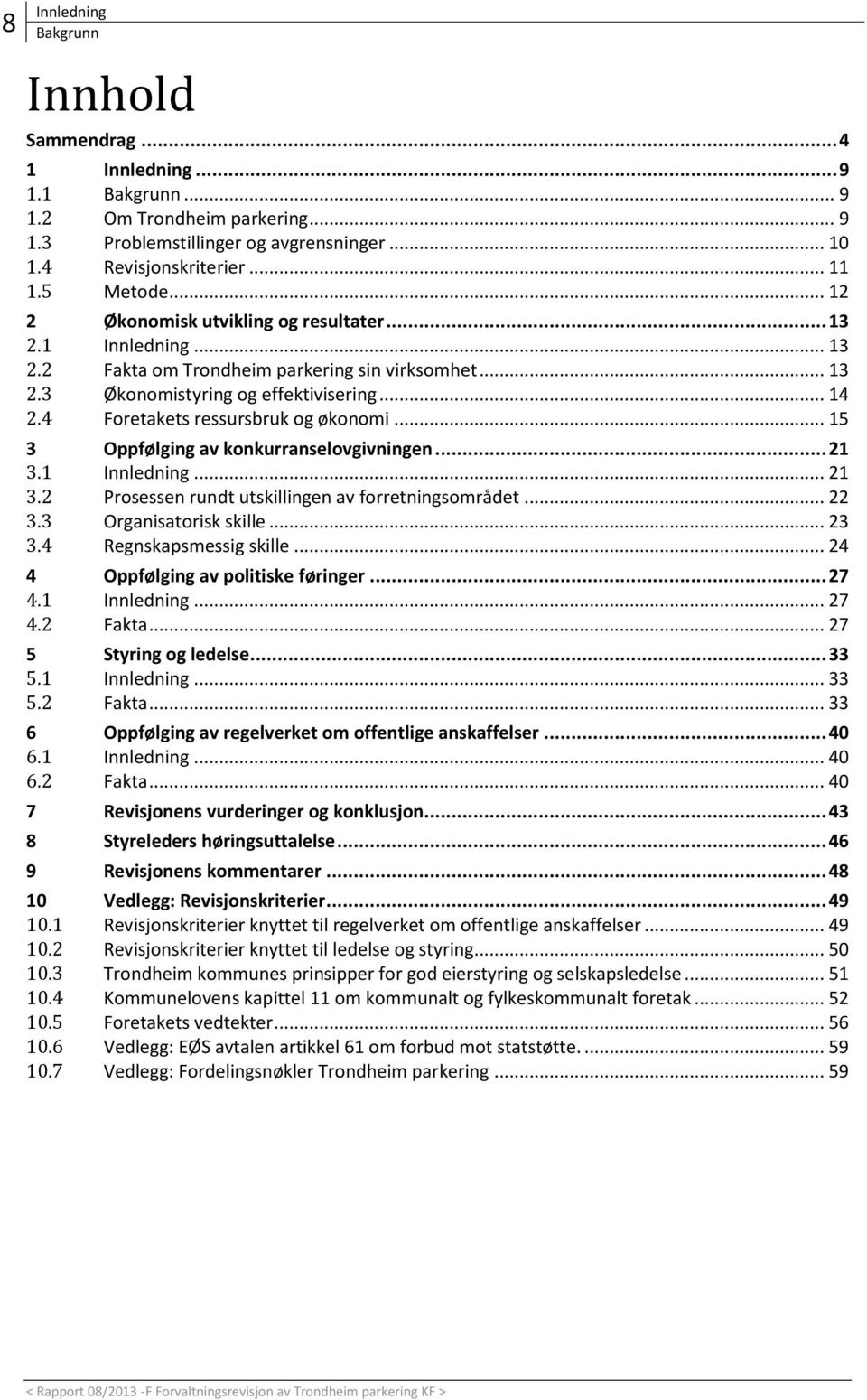 4 Foretakets ressursbruk og økonomi... 15 3 Oppfølging av konkurranselovgivningen... 21 3.1 Innledning... 21 3.2 Prosessen rundt utskillingen av forretningsområdet... 22 3.3 Organisatorisk skille.