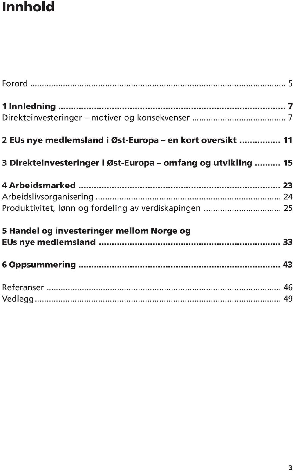 .. 11 3 Direkteinvesteringer i Øst-Europa omfang og utvikling... 15 4 Arbeidsmarked.