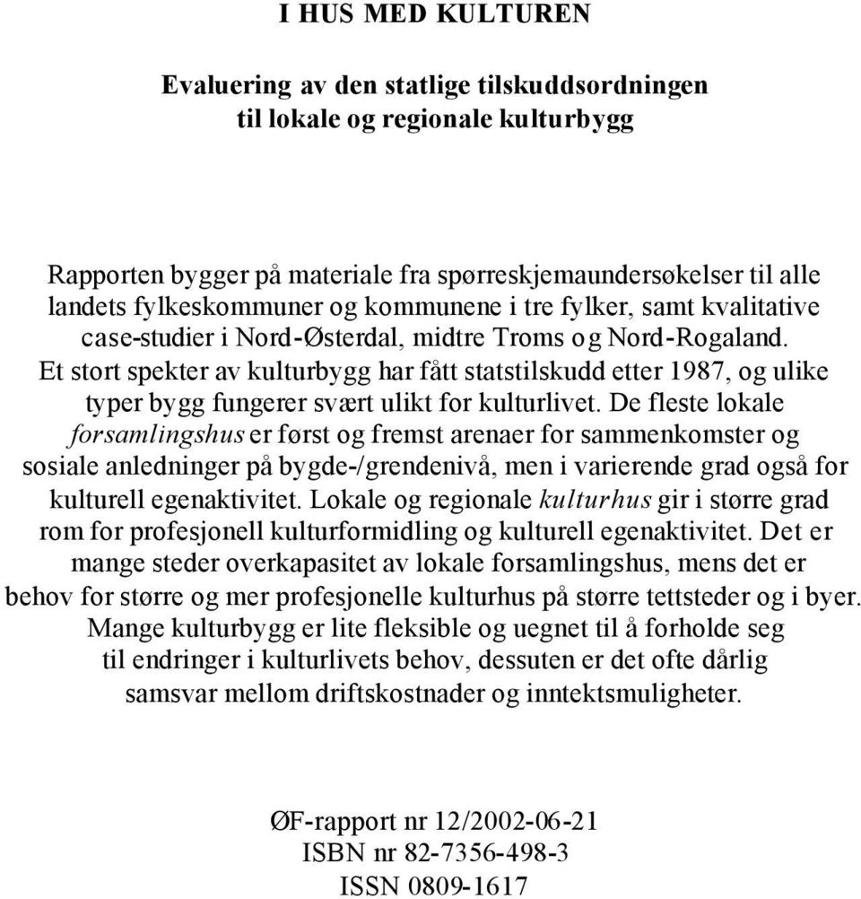 Et stort spekter av kulturbygg har fått statstilskudd etter 1987, og ulike typer bygg fungerer svært ulikt for kulturlivet.