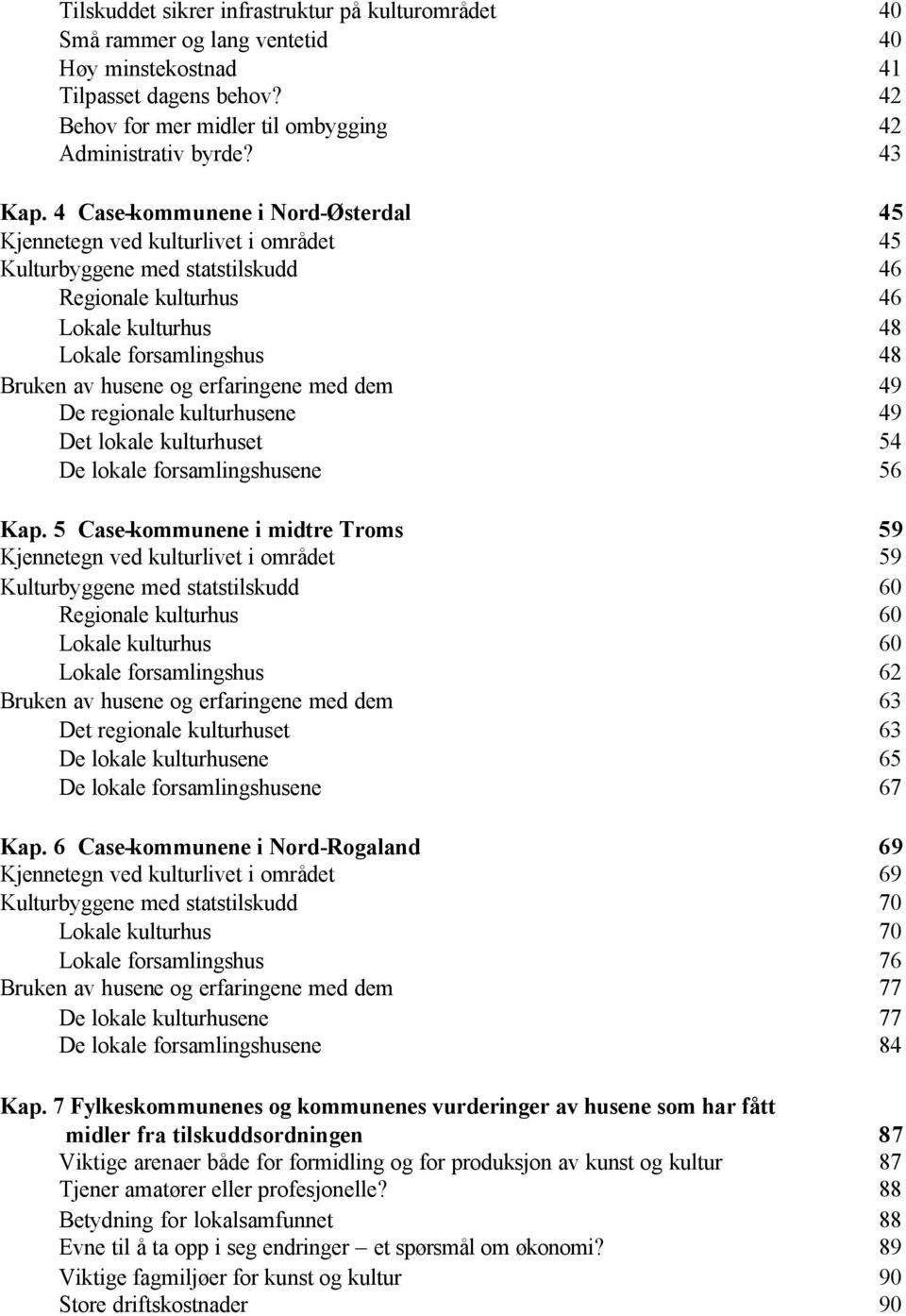 erfaringene med dem 49 De regionale kulturhusene 49 Det lokale kulturhuset 54 De lokale forsamlingshusene 56 Kap.