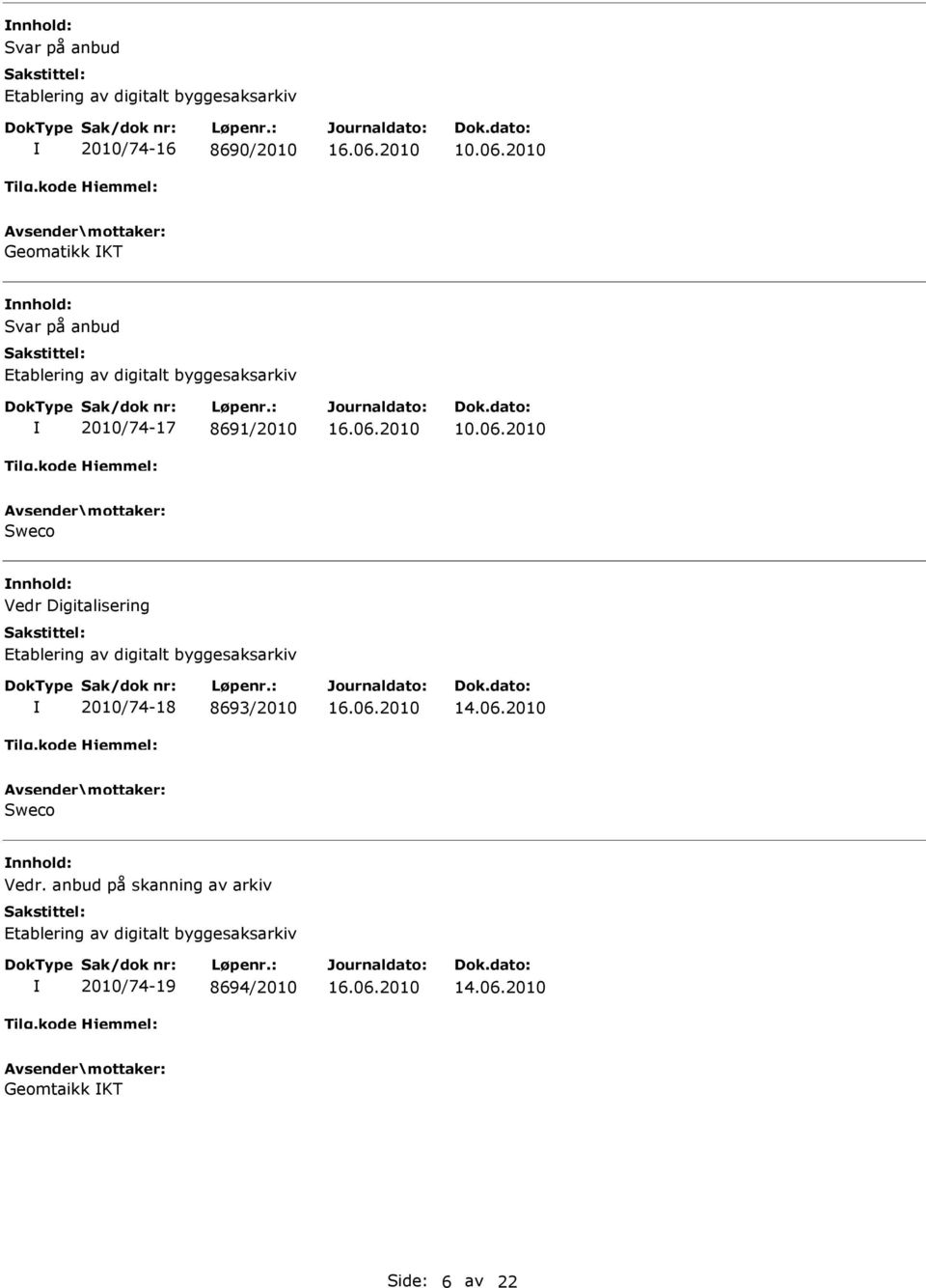 2010 Sweco nnhold: Vedr Digitalisering Etablering av digitalt byggesaksarkiv 2010/74-18 8693/2010 14.06.