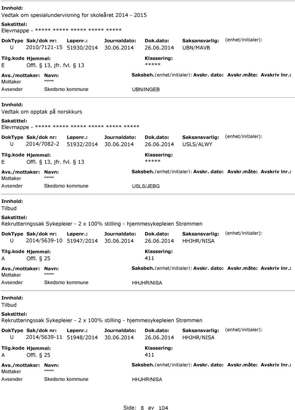 x 100% stilling - hjemmesykepleien Strømmen 2014/5639-10 51947/2014 HHJHR/NS HHJHR/NS Tilbud Rekrutteringssak