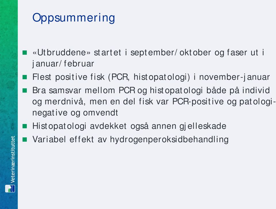 histopatologi både på individ og merdnivå, men en del fisk var PCR-positive og