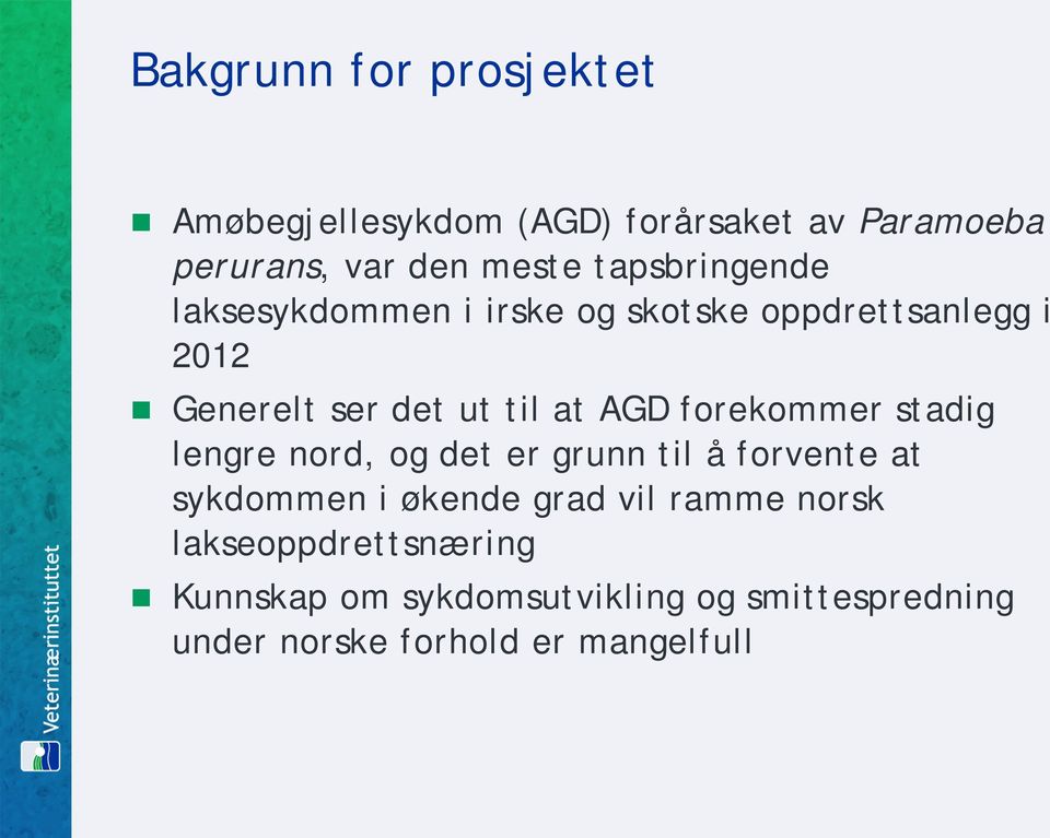 forekommer stadig lengre nord, og det er grunn til å forvente at sykdommen i økende grad vil ramme