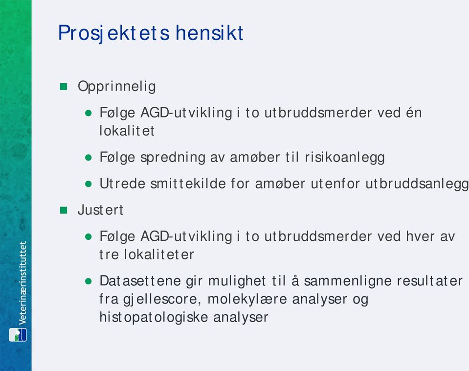 Justert Følge AGD-utvikling i to utbruddsmerder ved hver av tre lokaliteter Datasettene gir