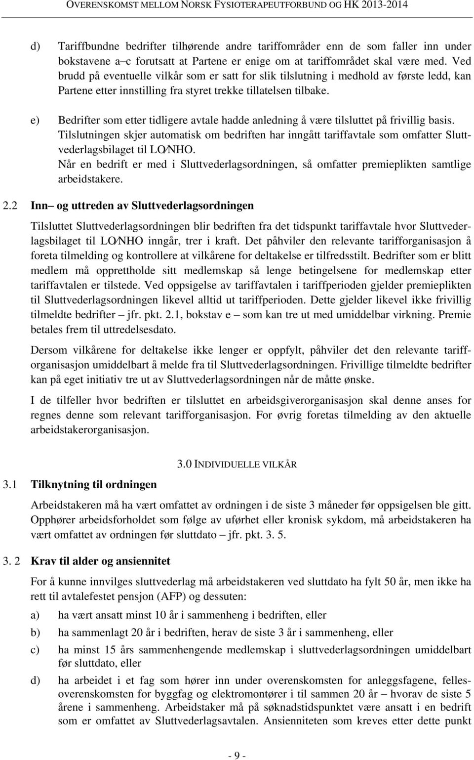 e) Bedrifter som etter tidligere avtale hadde anledning å være tilsluttet på frivillig basis.